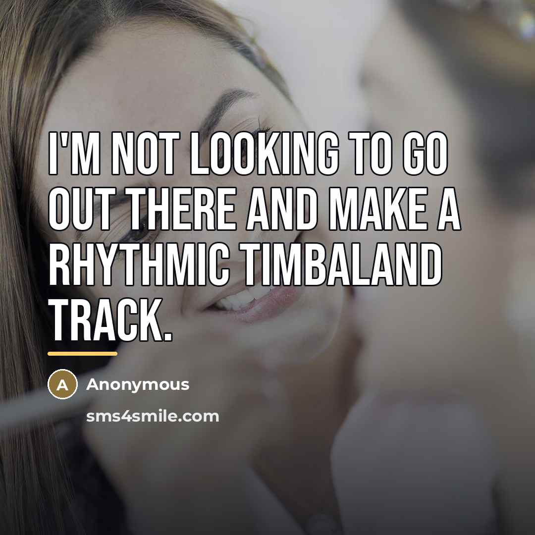 “I'm not looking to go out there and make a…” quote by Anonymous