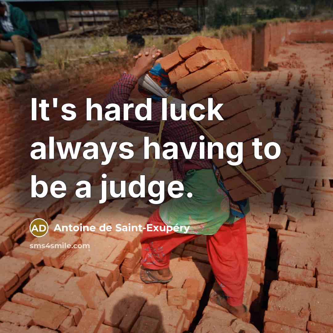 “It's hard luck always having to be a judge.…” quote by Antoine de Saint-Exupery