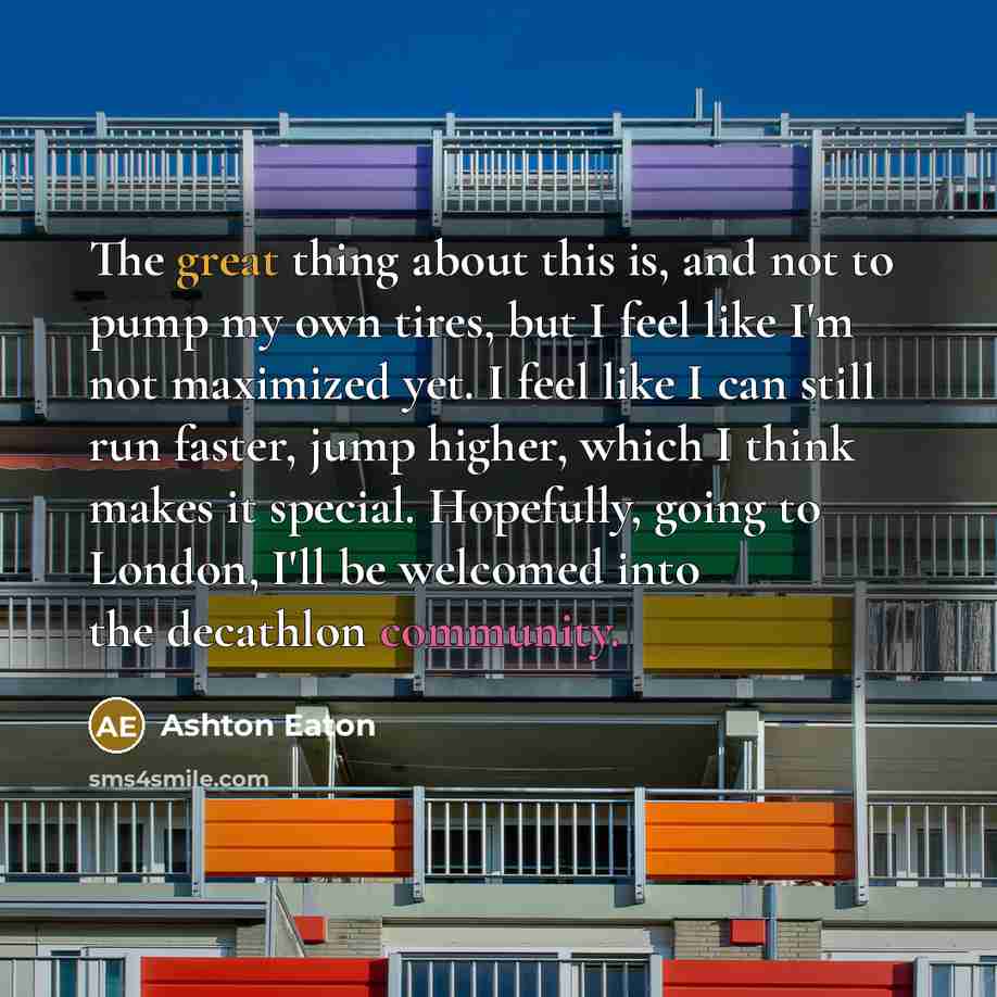 “The great thing about this is, and not to pump…” quote by Ashton Eaton