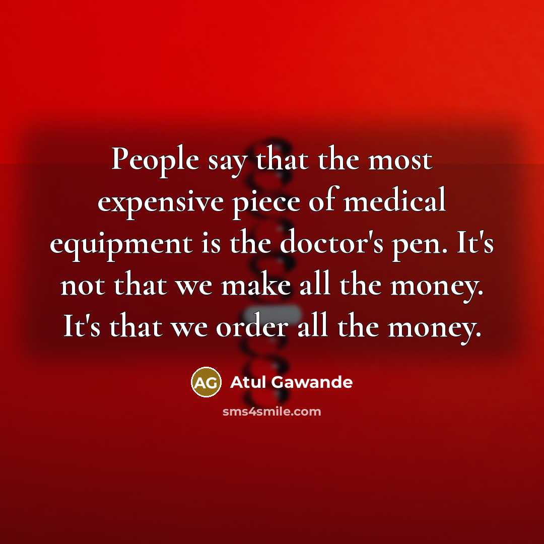 “People say that the most expensive piece of medical equipment…” quote by Atul Gawande