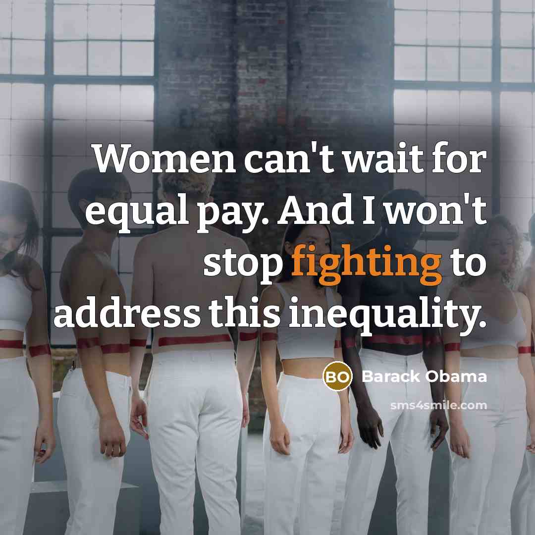 “Women can't wait for equal pay. And I won't stop…” quote by Barack Obama