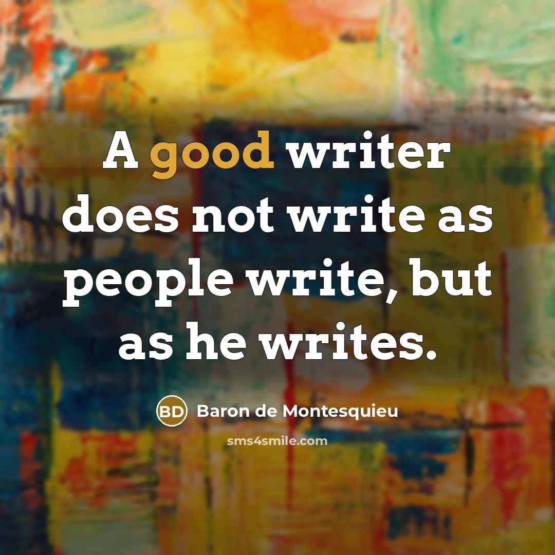 “A good writer does not write as people write, but…” quote by Baron de Montesquieu