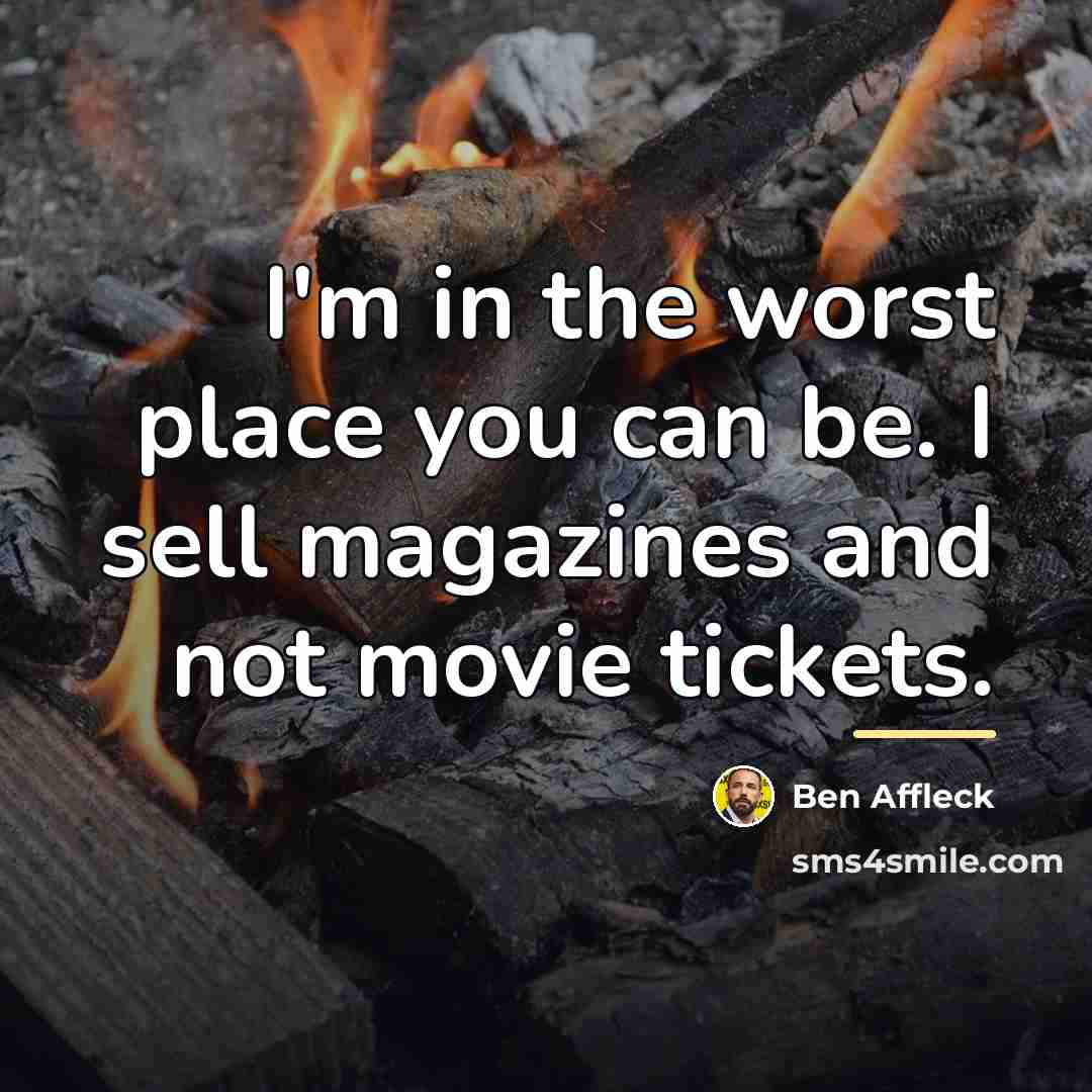 “I'm in the worst place you can be. I sell…” quote by Ben Affleck