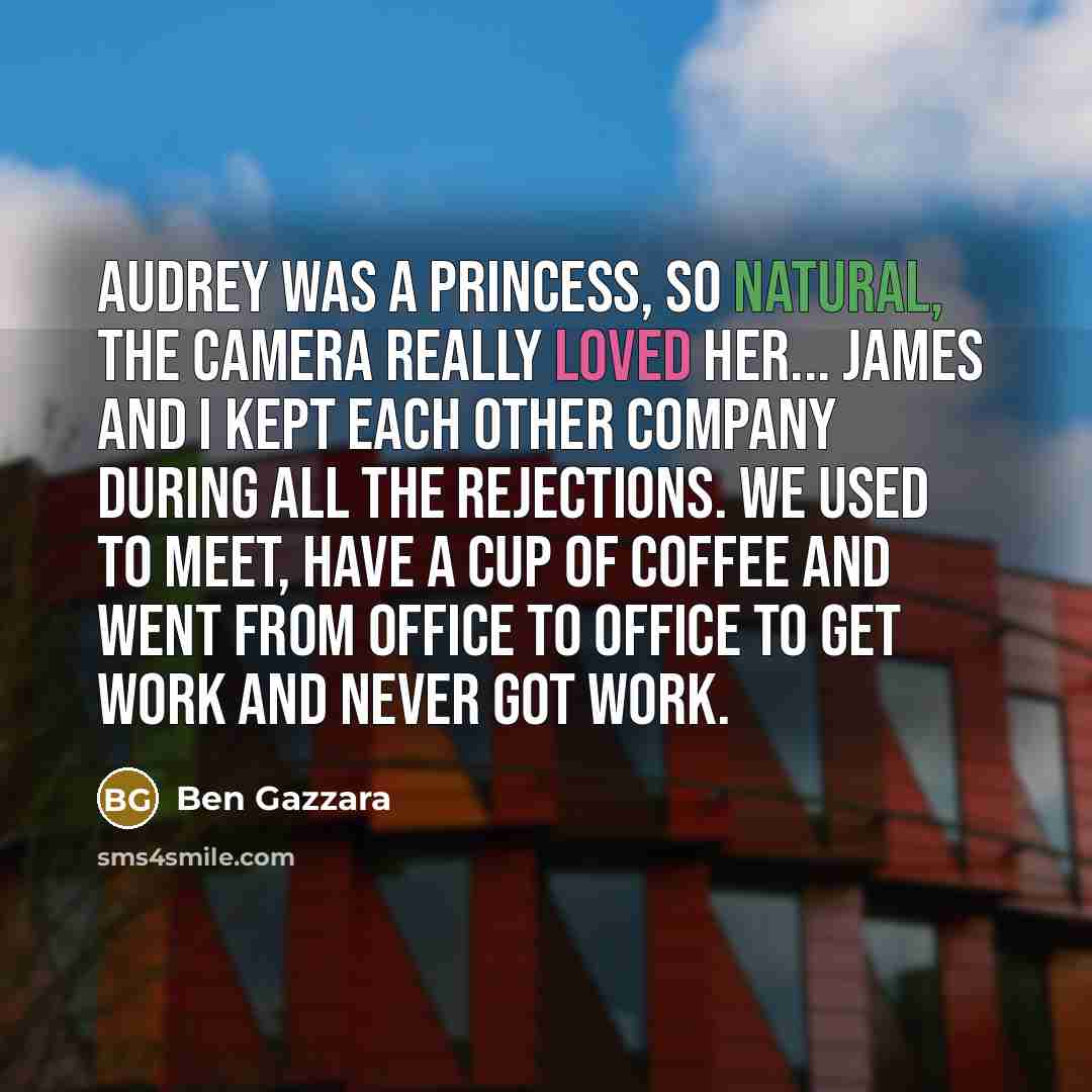 “Audrey was a princess, so natural, the camera really loved…” quote by Ben Gazzara