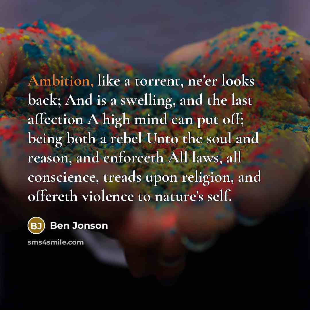 “Ambition, like a torrent, ne'er looks back; And is a…” quote by Ben Jonson