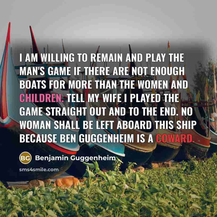 “I am willing to remain and play the man's game…” quote by Benjamin Guggenheim