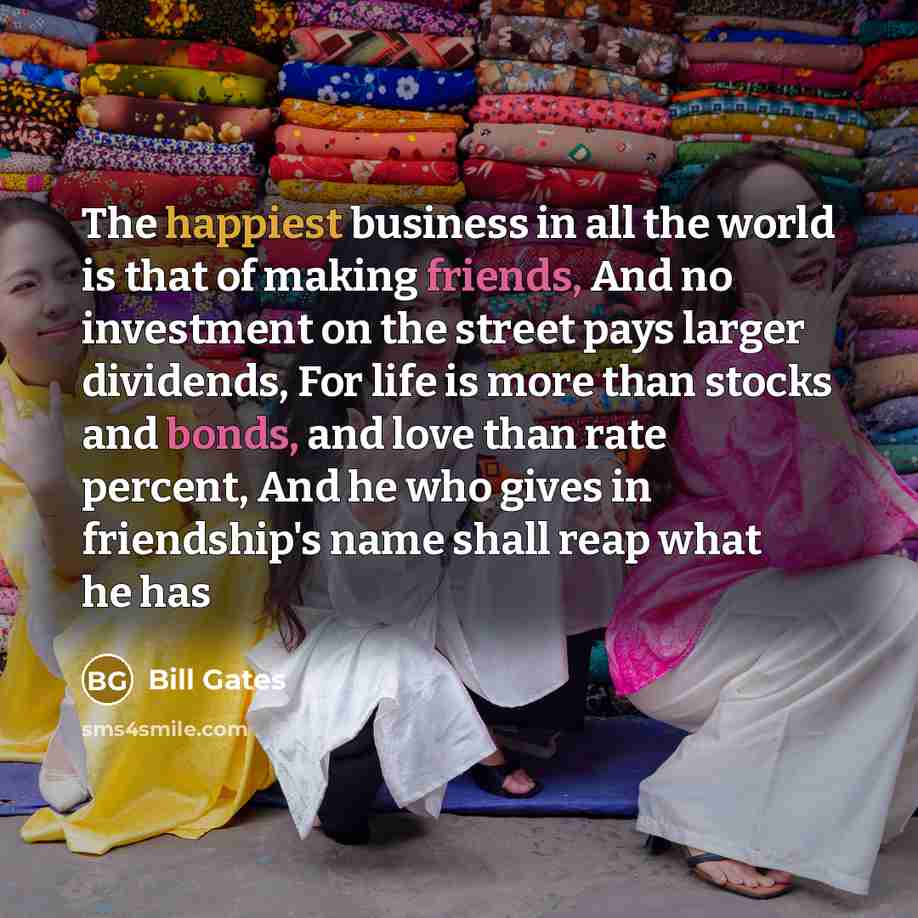 “The happiest business in all the world is that of…” quote by Bill Gates