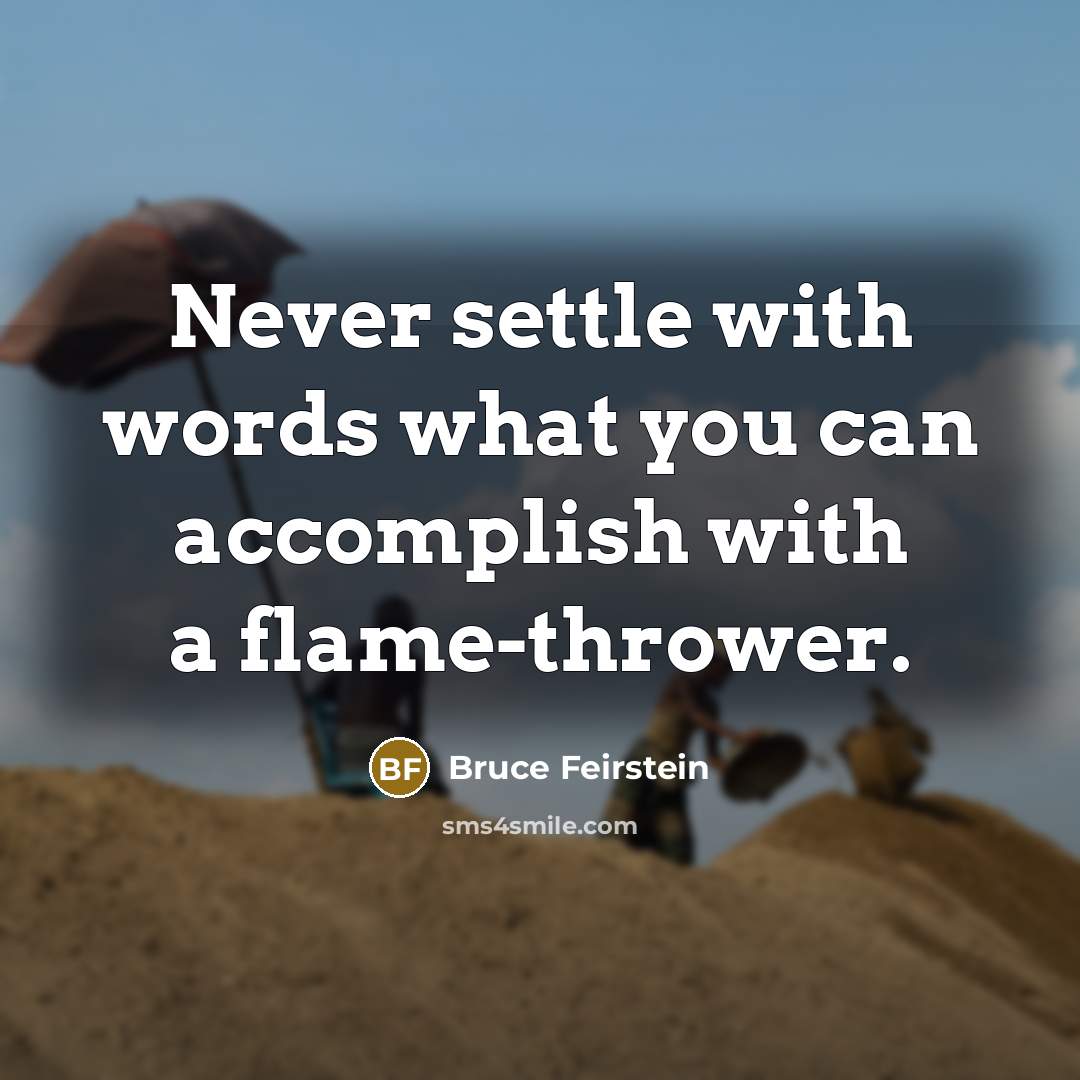 “Never settle with words what you can accomplish with a…” quote by Bruce Feirstein