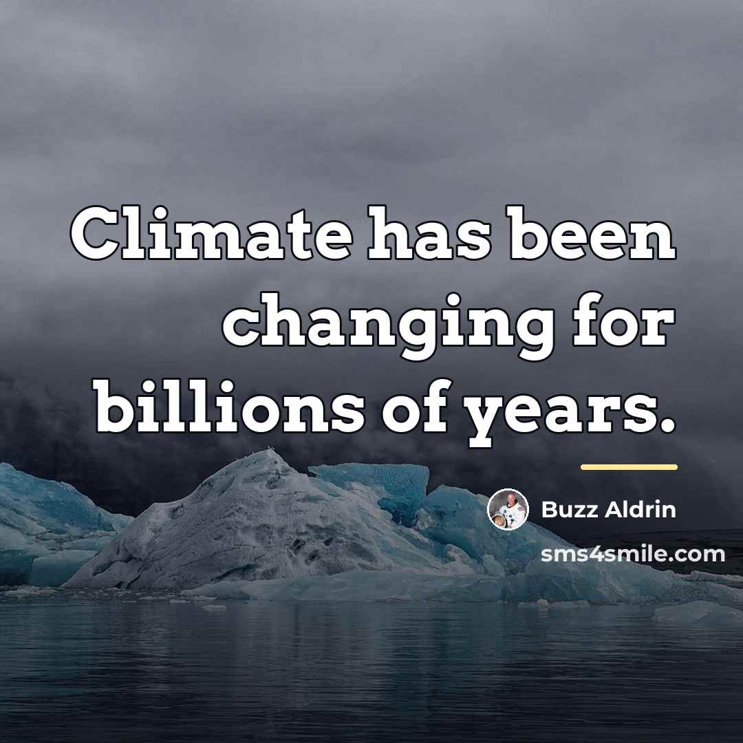 “Climate has been changing for billions of years.…” quote by Buzz Aldrin