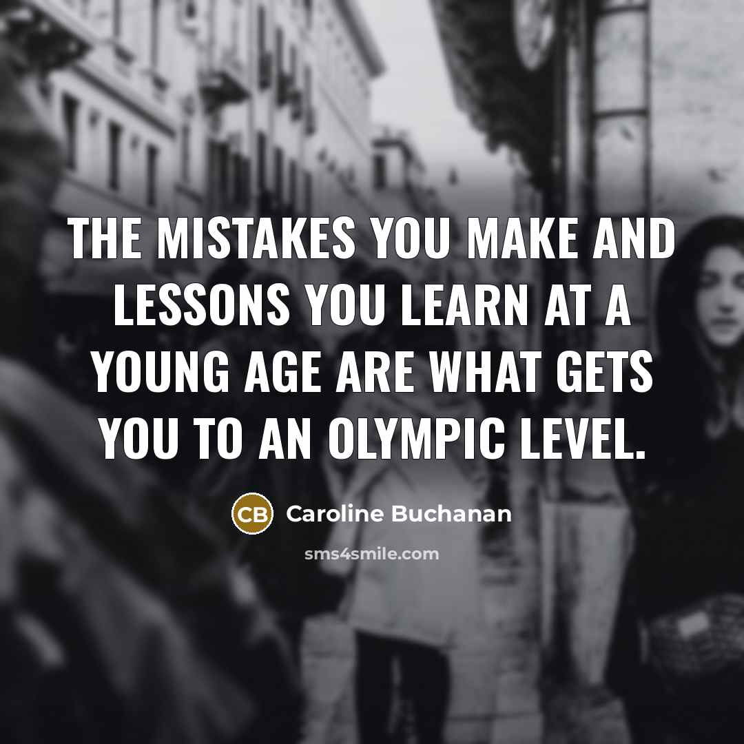 “The mistakes you make and lessons you learn at a…” quote by Caroline Buchanan