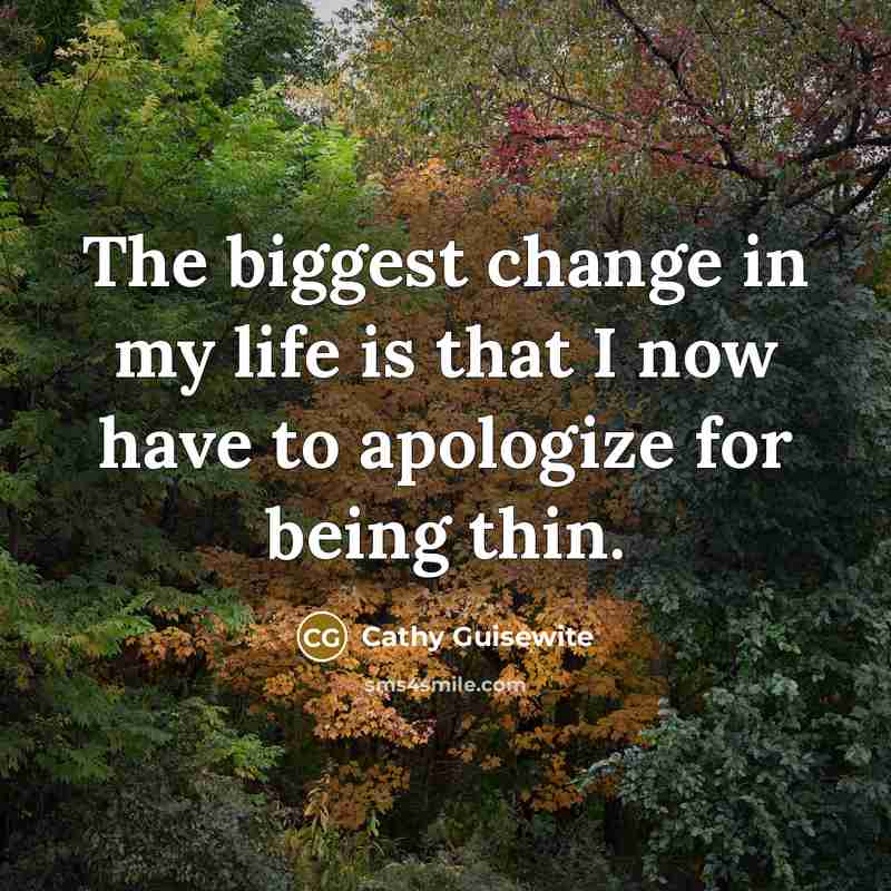 “The biggest change in my life is that I now…” quote by Cathy Guisewite