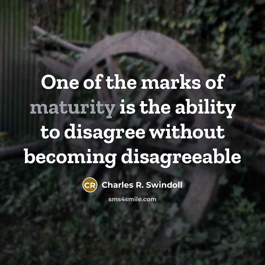 “One of the marks of maturity is the ability to…” quote by Charles R. Swindoll