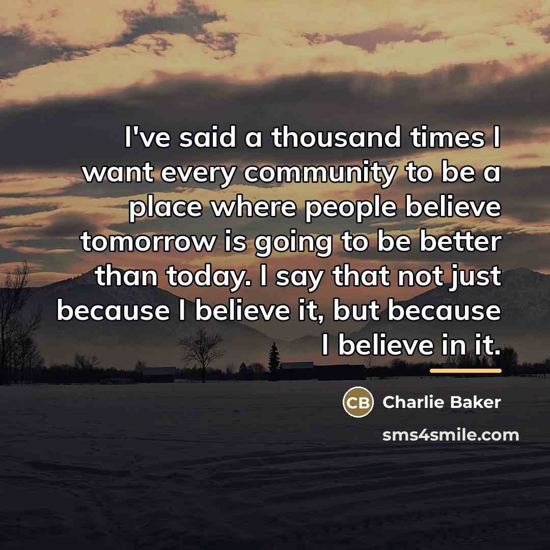 “I've said a thousand times I want every community to…” quote by Charlie Baker
