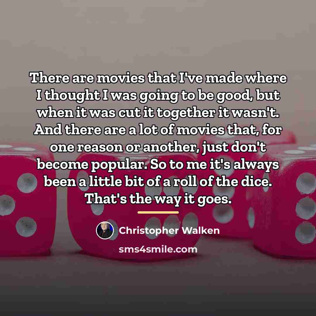 “There are movies that I've made where I thought I…” quote by Christopher Walken