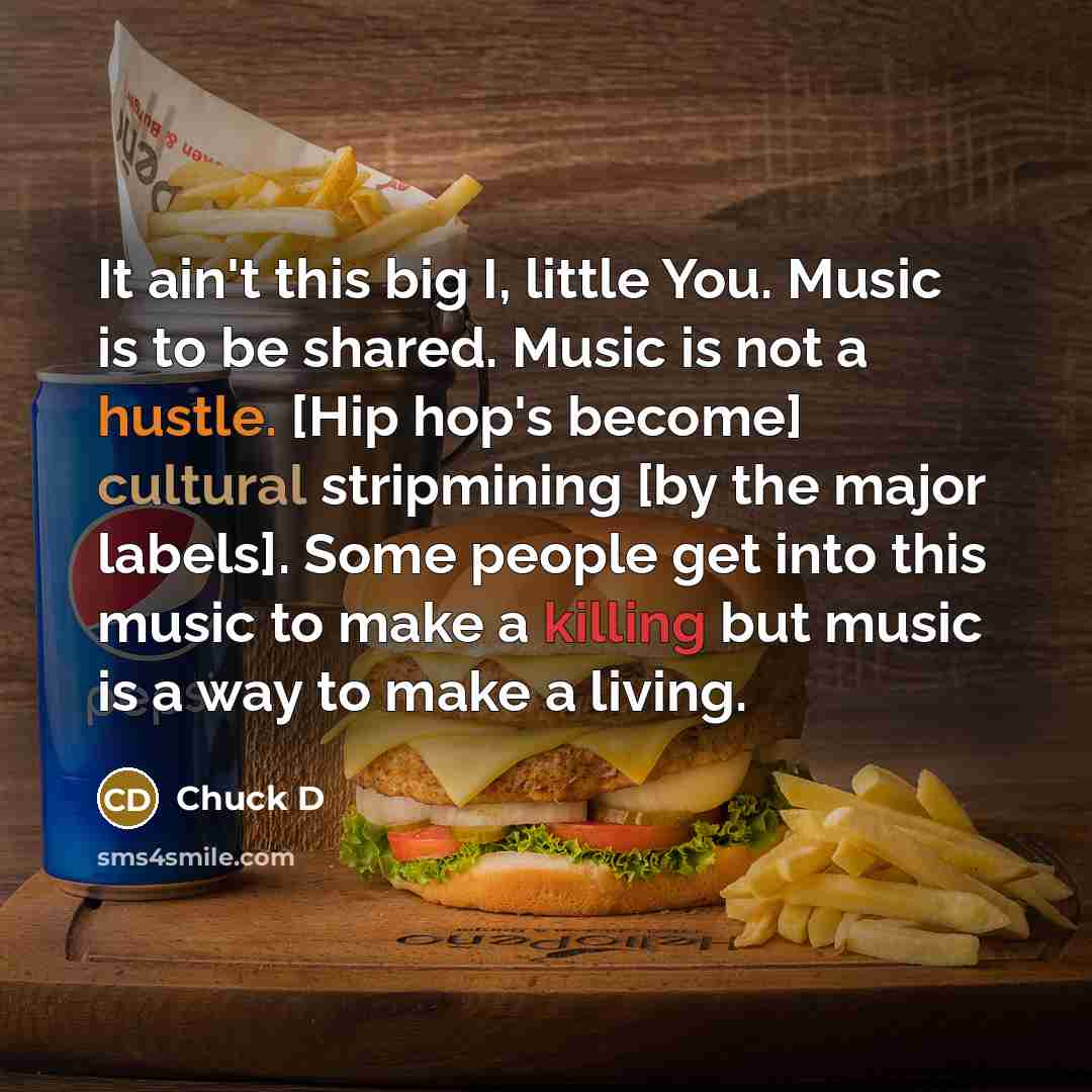 “It ain't this big I, little You. Music is to…” quote by Chuck D