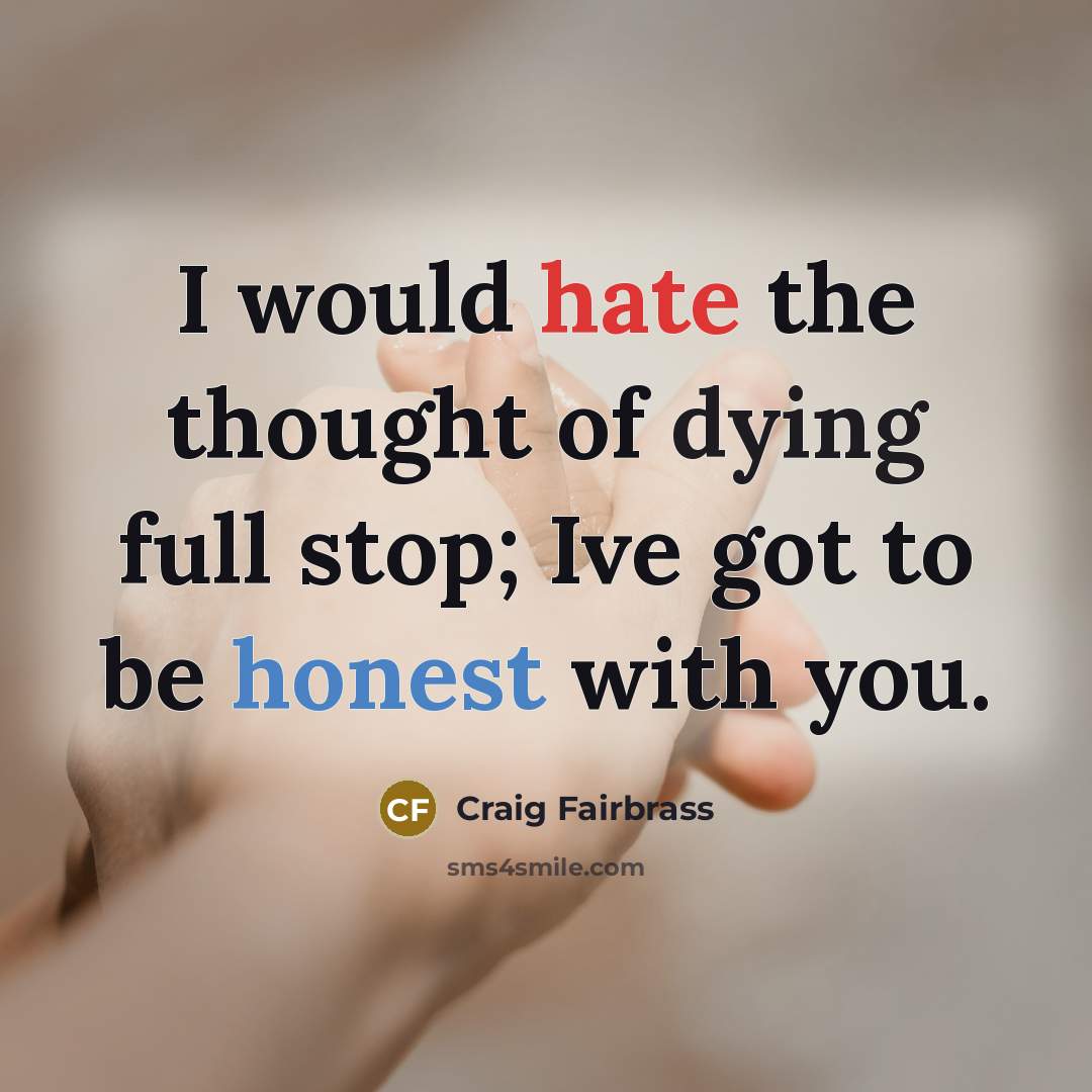 “I would hate the thought of dying full stop; Ive…” quote by Craig Fairbrass