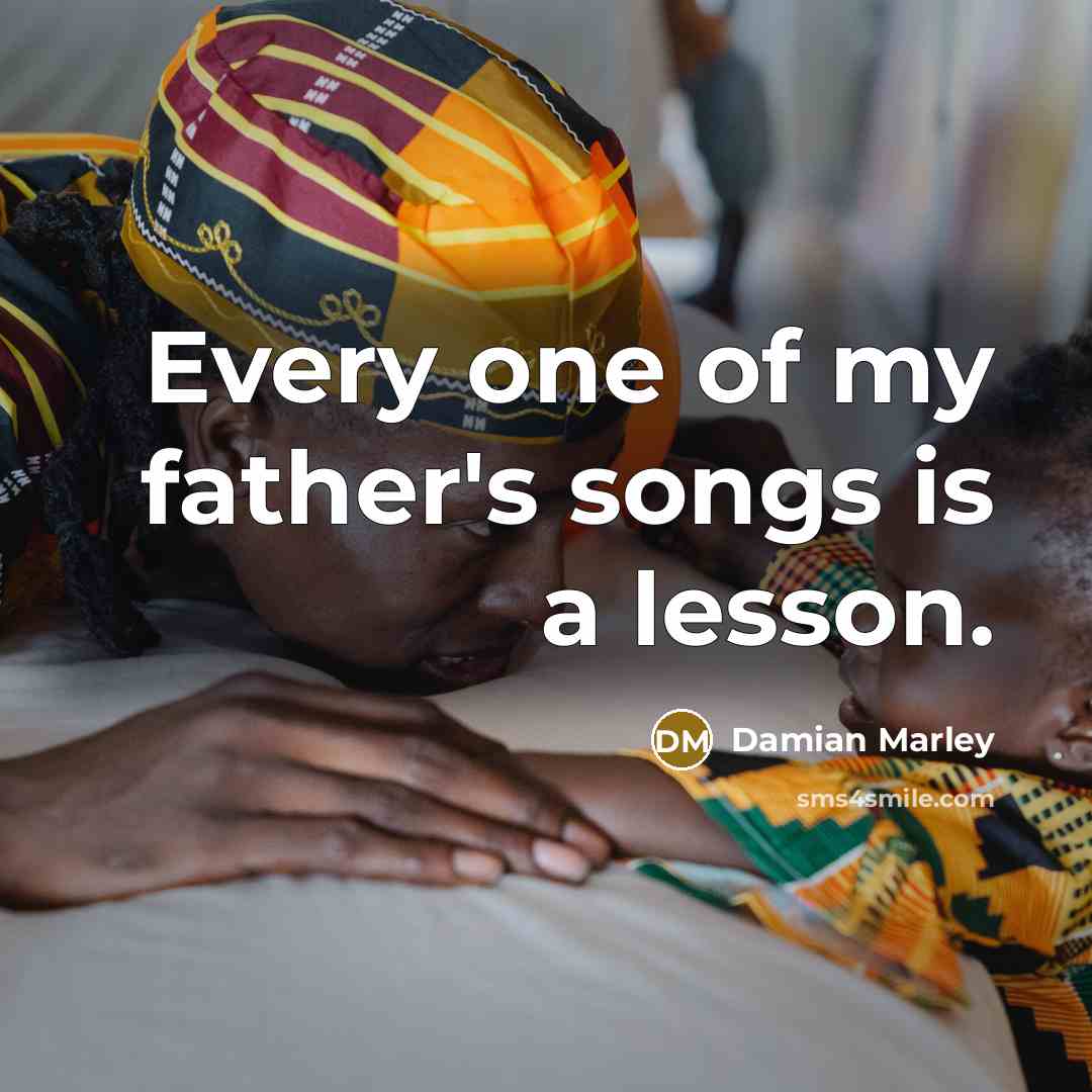 “Every one of my father's songs is a lesson.…” quote by Damian Marley