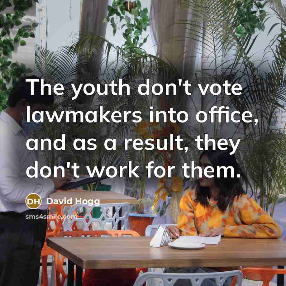 “The youth don't vote lawmakers into office, and as a…” quote by David Hogg