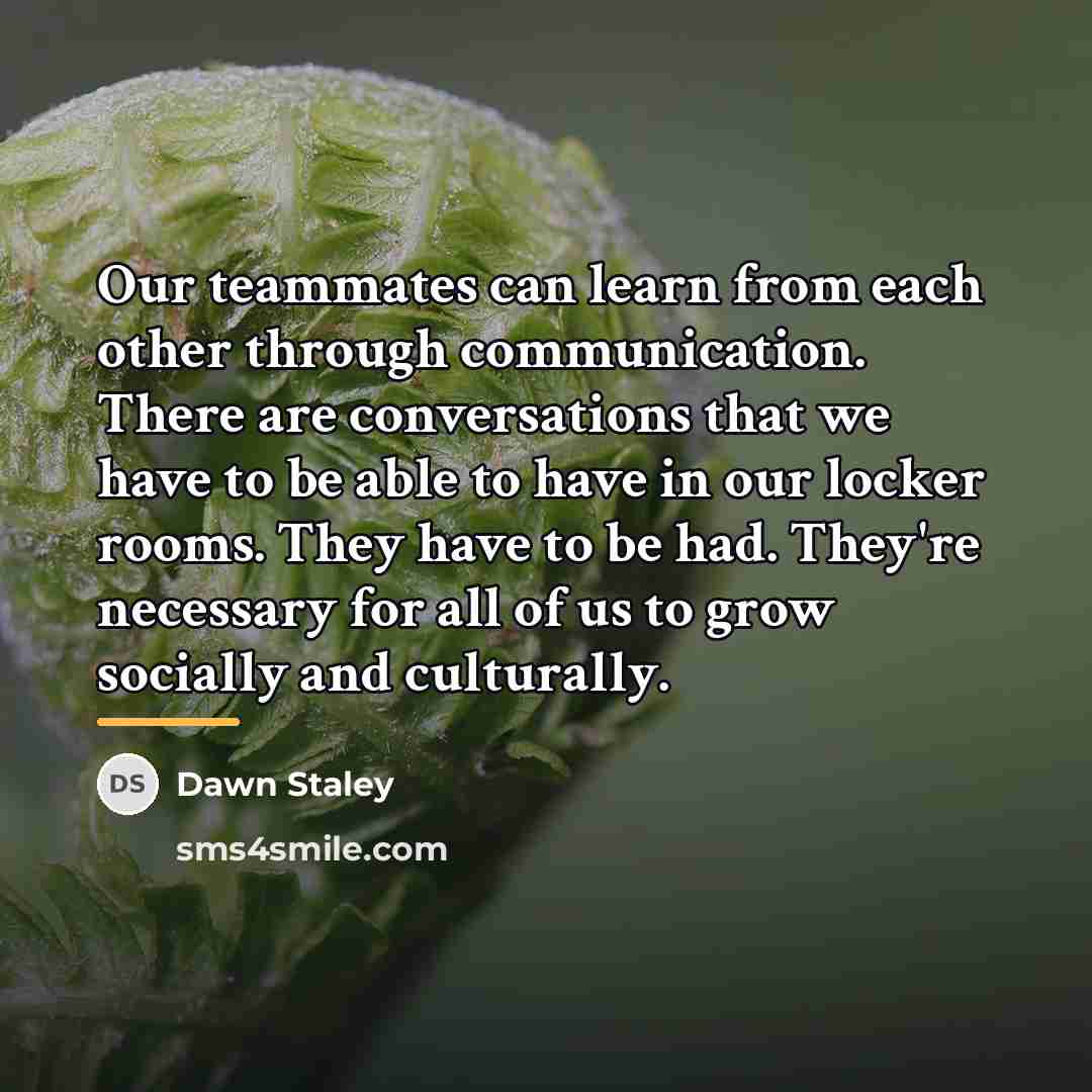 “Our teammates can learn from each other through communication. There…” quote by Dawn Staley