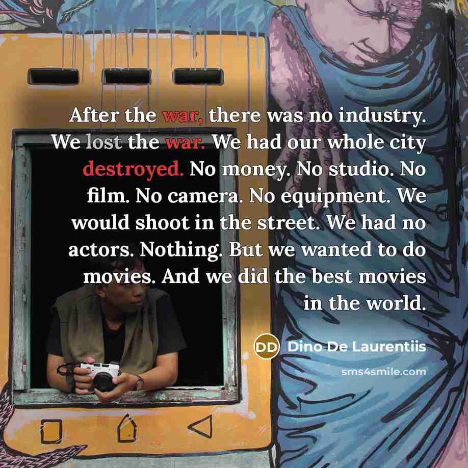 “After the war, there was no industry. We lost the…” quote by Dino De Laurentiis