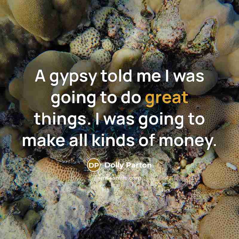 “A gypsy told me I was going to do great…” quote by Dolly Parton