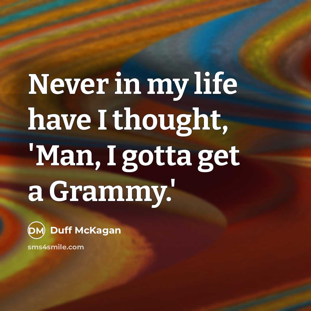 “Never in my life have I thought, 'Man, I gotta…” quote by Duff McKagan