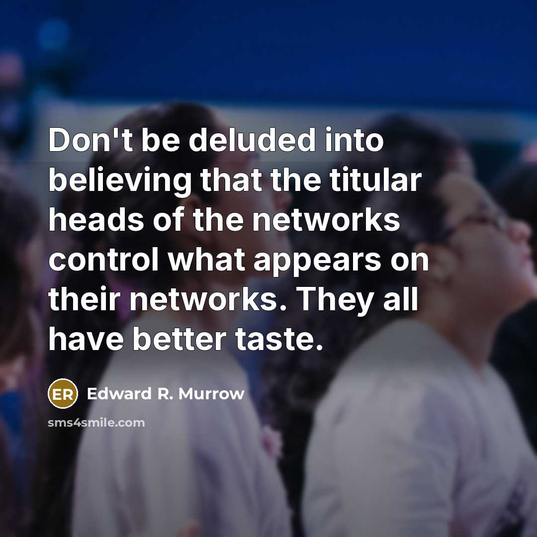 “Don't be deluded into believing that the titular heads of…” quote by Edward R. Murrow