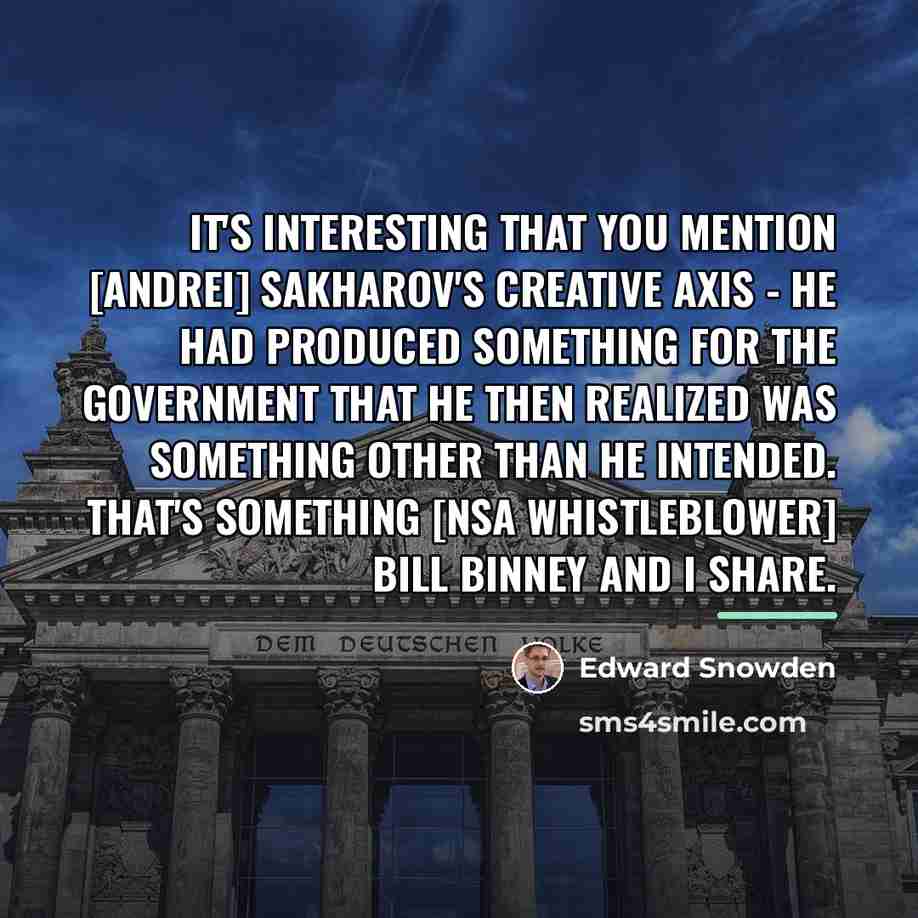 “It's interesting that you mention [Andrei] Sakharov's creative axis -…” quote by Edward Snowden