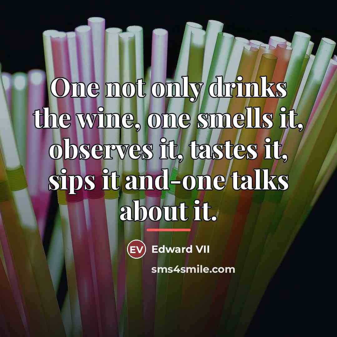 “One not only drinks the wine, one smells it, observes…” quote by Edward VII