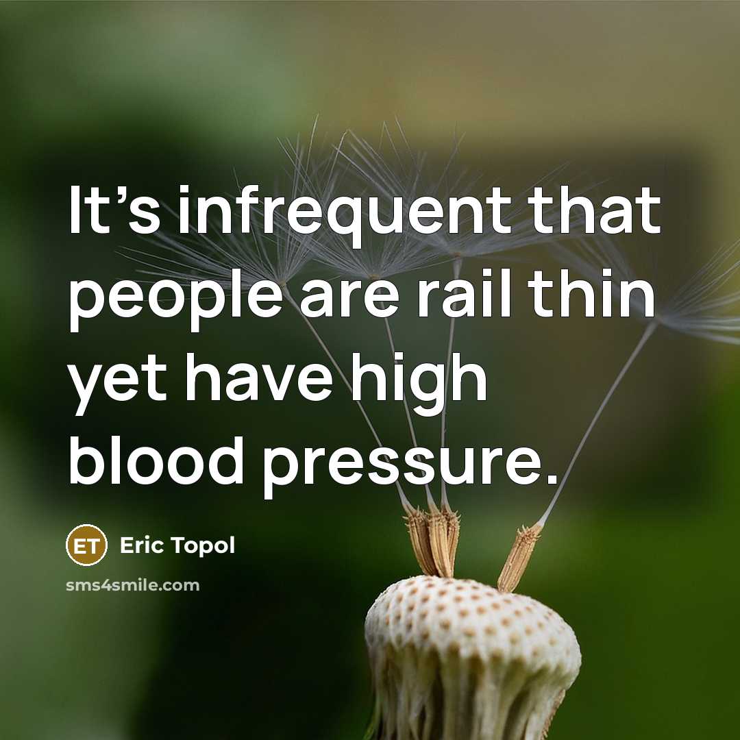 “It's infrequent that people are rail thin yet have high…” quote by Eric Topol