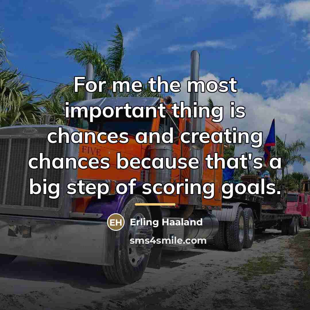 “For me the most important thing is chances and creating…” quote by Erling Haaland