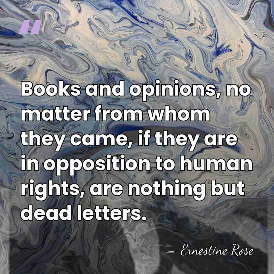 Books and opinions, no matter from whom they came, if they are&hellip; - Ernestine Rose
