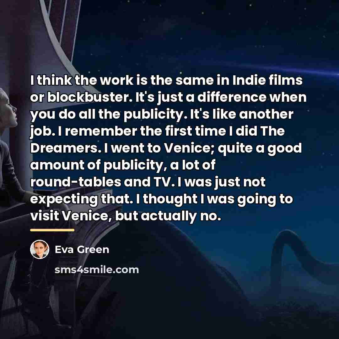 “I think the work is the same in Indie films…” quote by Eva Green