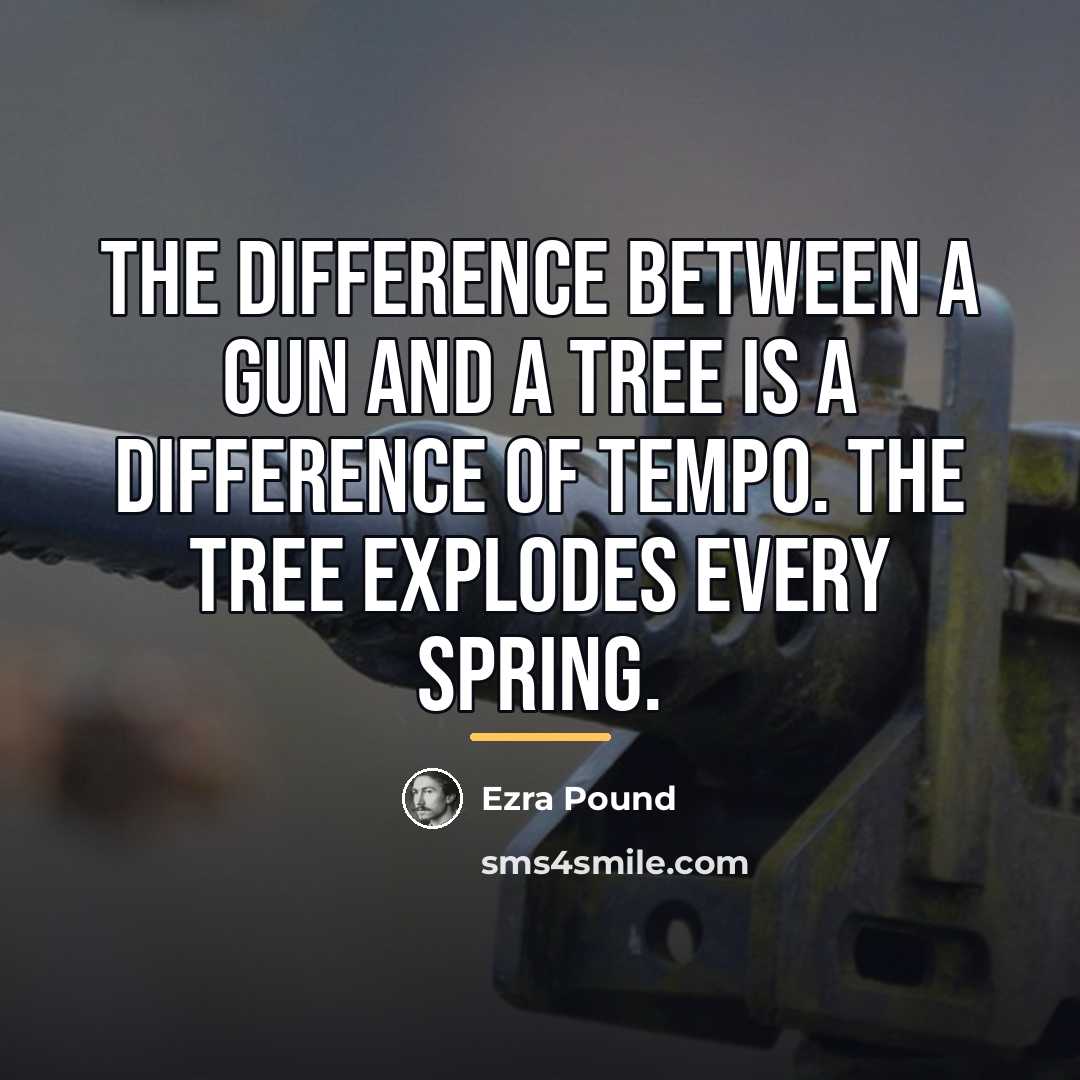“The difference between a gun and a tree is a…” quote by Ezra Pound