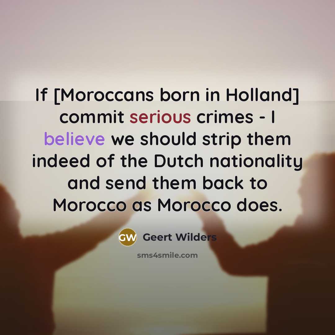 “If [Moroccans born in Holland] commit serious crimes - I…” quote by Geert Wilders