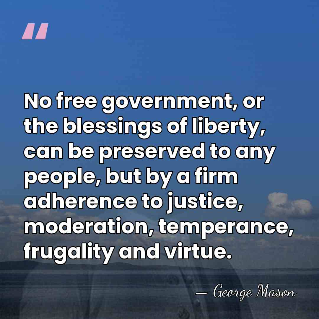 No free government, or the blessings of liberty, can be preserved to&hellip; - George Mason