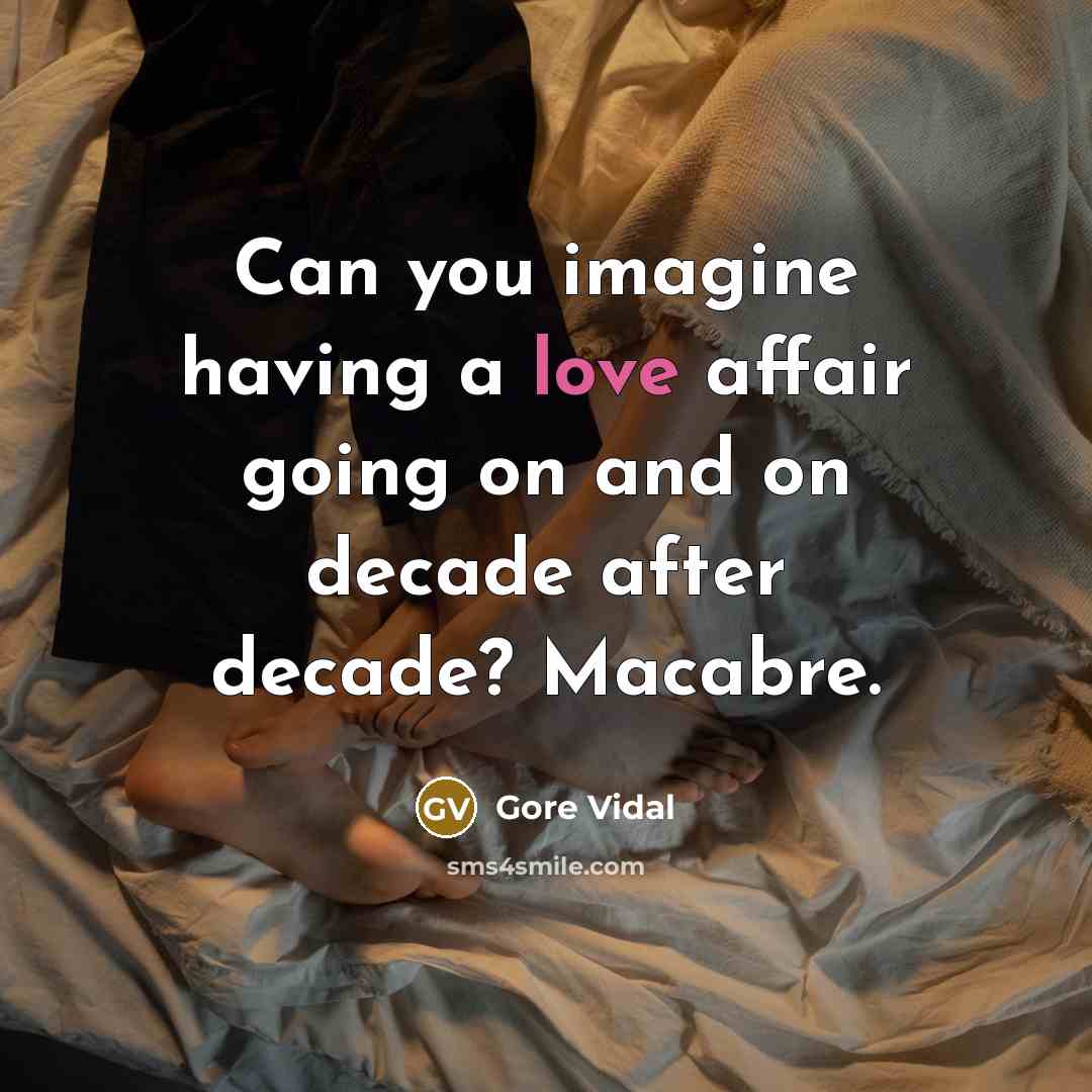 “Can you imagine having a love affair going on and…” quote by Gore Vidal