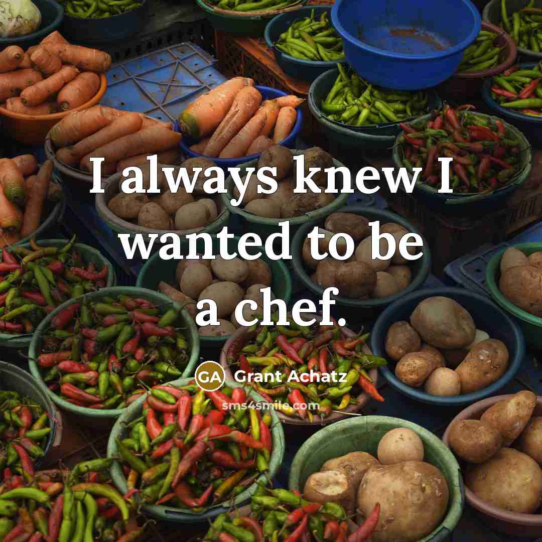 “I always knew I wanted to be a chef.…” quote by Grant Achatz