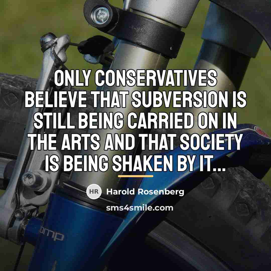 “Only conservatives believe that subversion is still being carried on…” quote by Harold Rosenberg