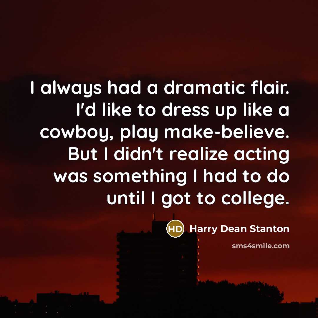 “I always had a dramatic flair. I'd like to dress…” quote by Harry Dean Stanton