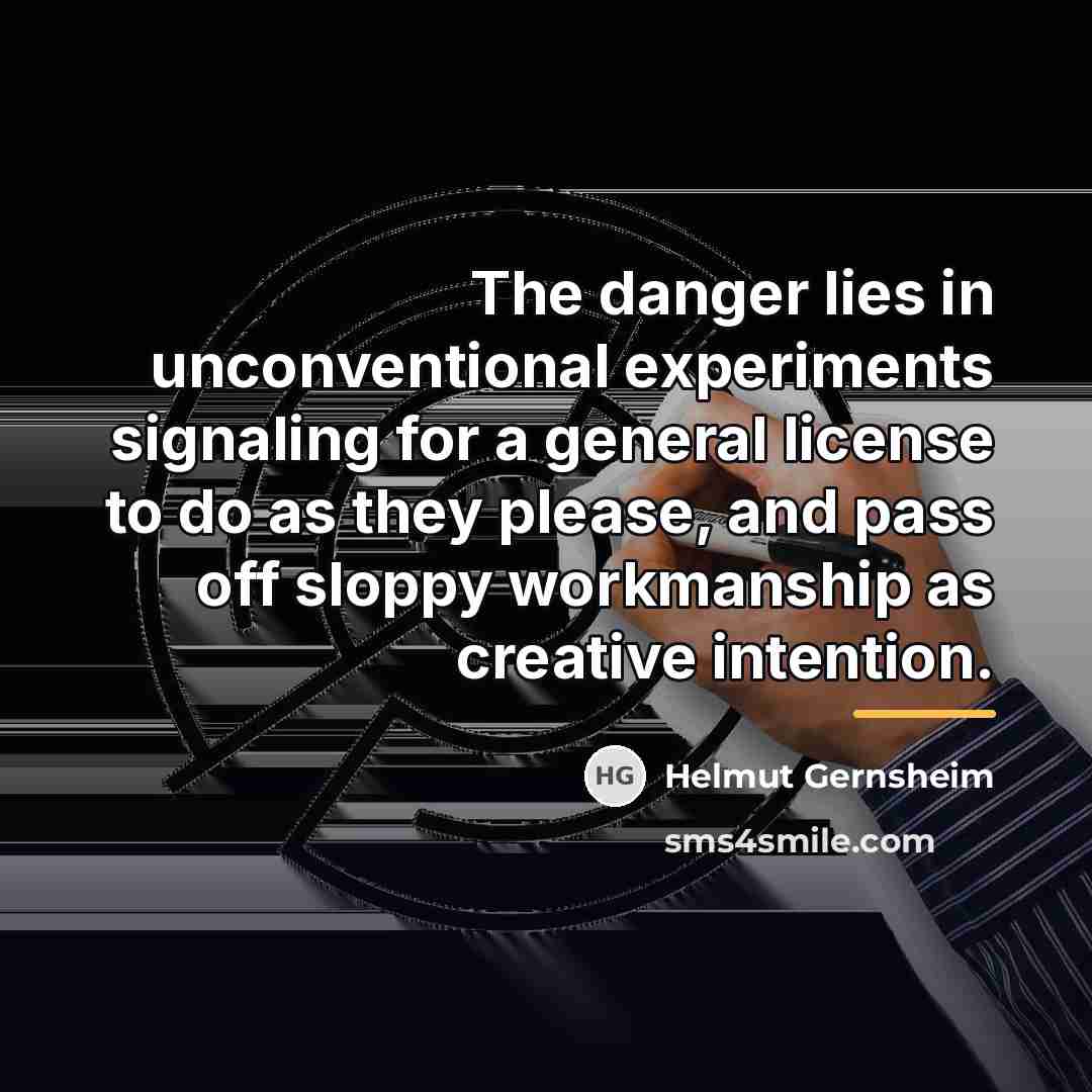 “The danger lies in unconventional experiments signaling for a general…” quote by Helmut Gernsheim