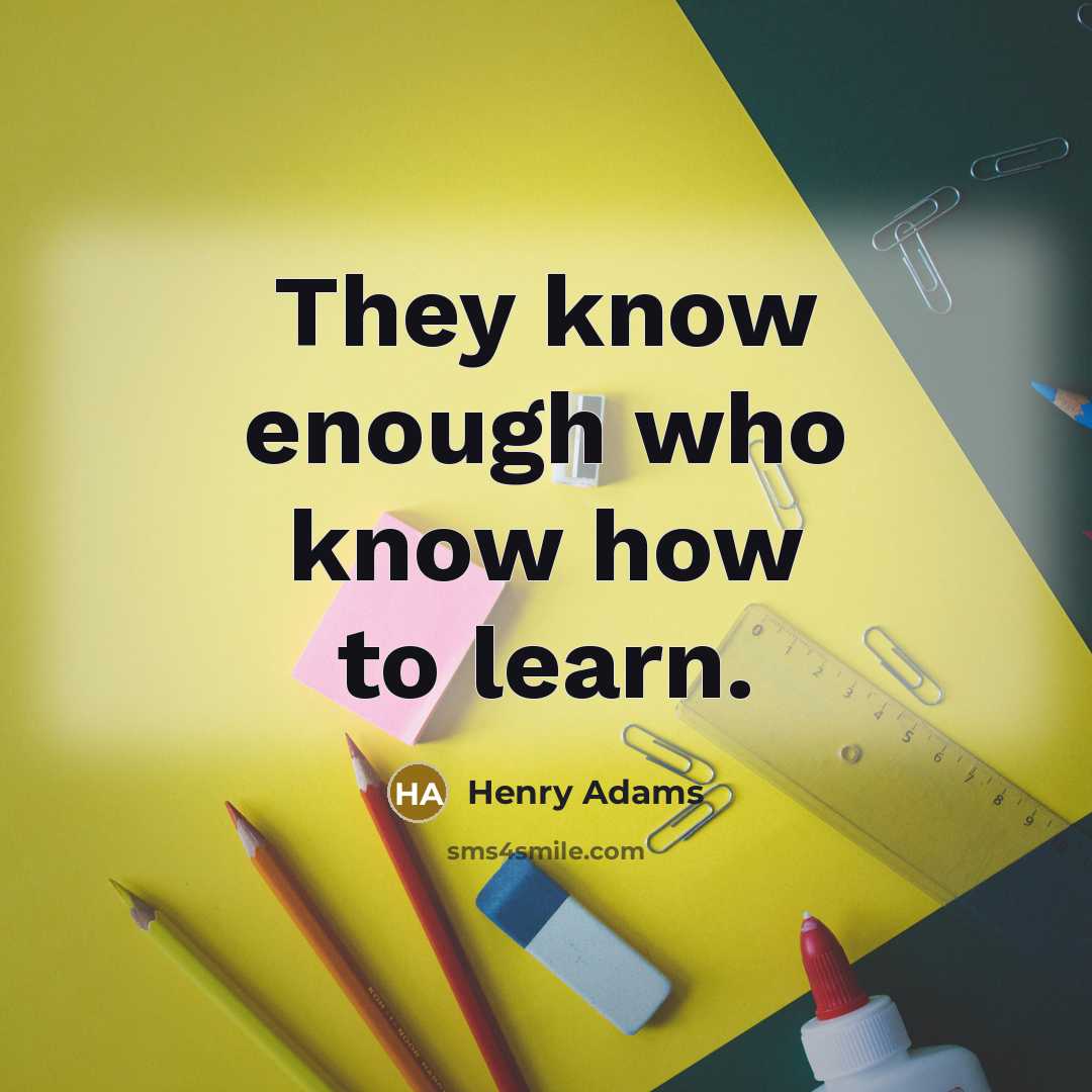 “They know enough who know how to learn.…” quote by Henry Adams
