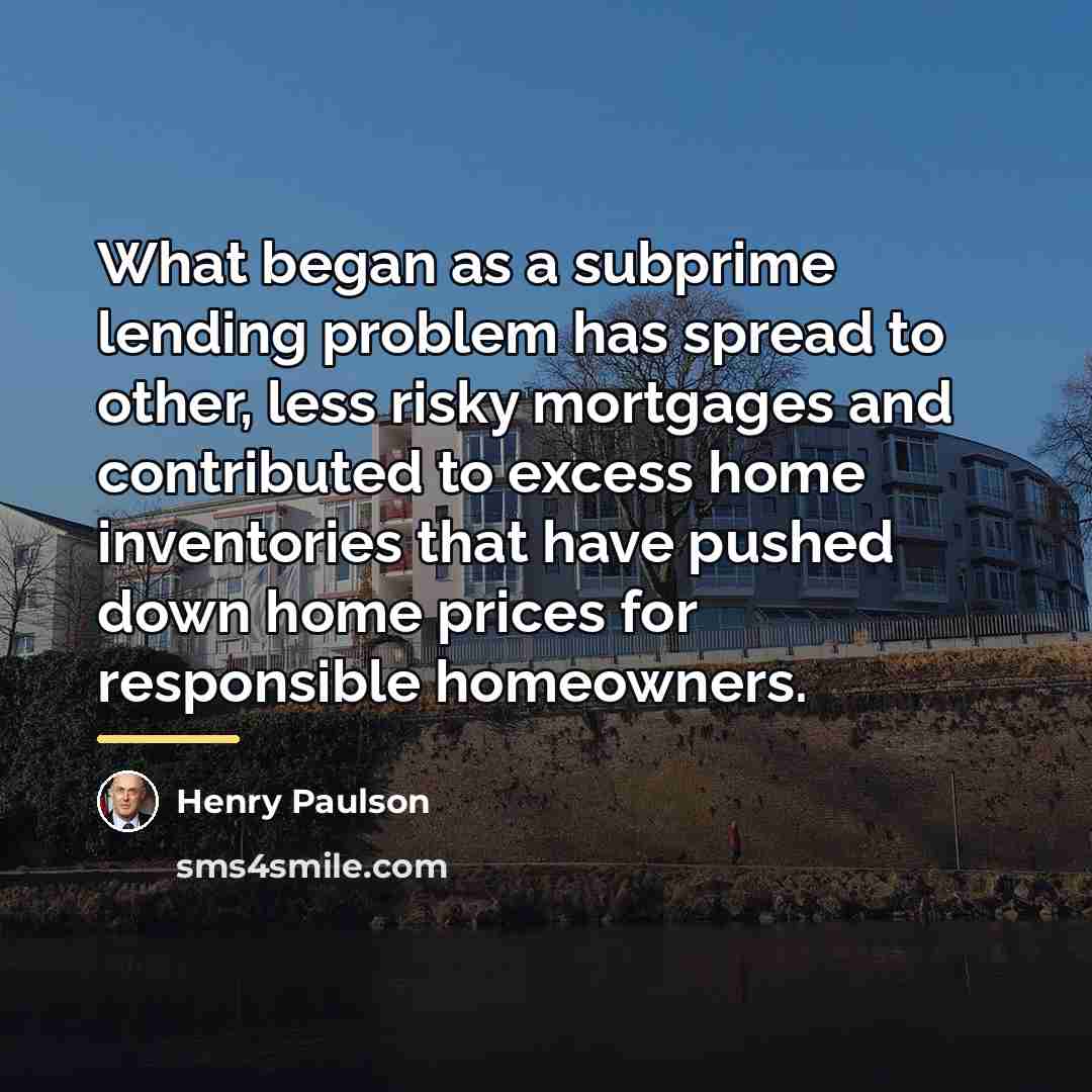 “What began as a subprime lending problem has spread to…” quote by Henry Paulson