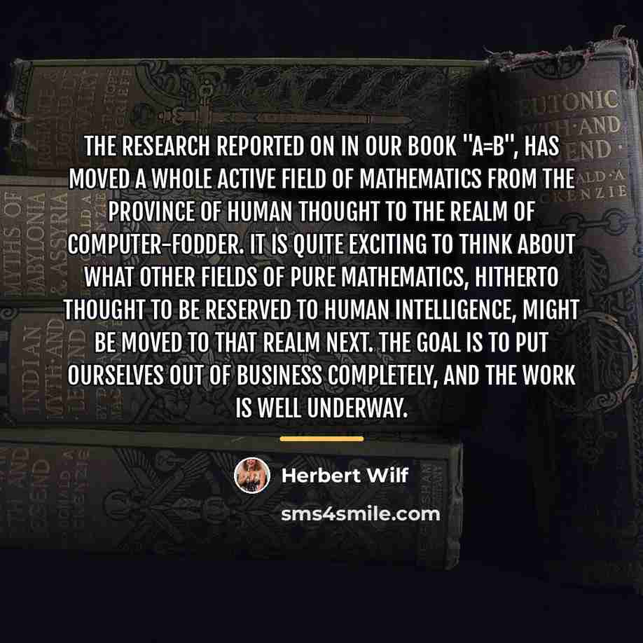 “The research reported on in our book "A=B", has moved…” quote by Herbert Wilf