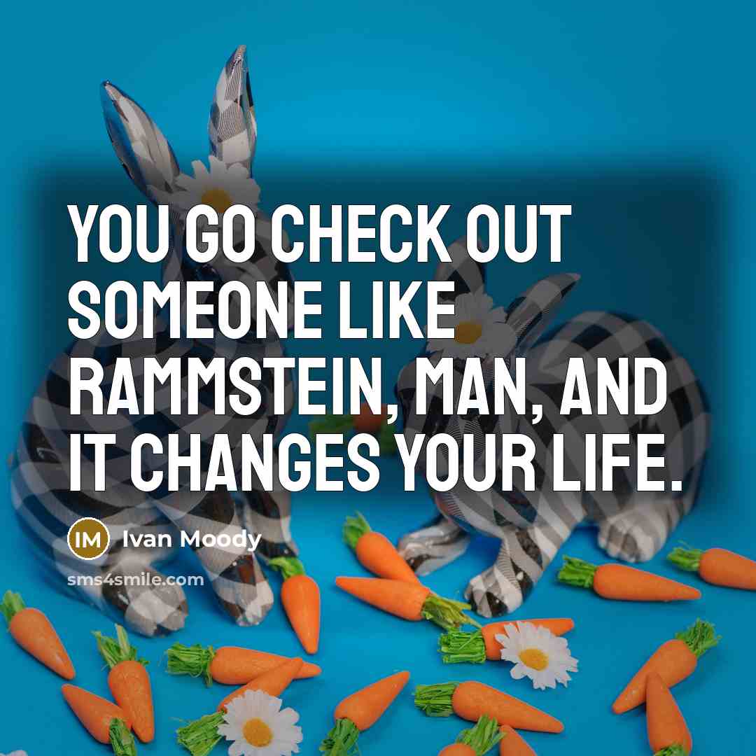 “You go check out someone like Rammstein, man, and it…” quote by Ivan Moody
