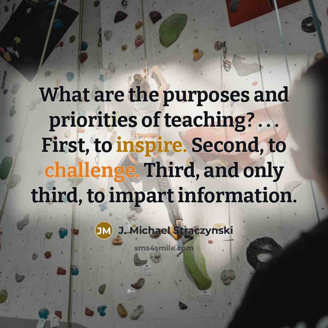 “What are the purposes and priorities of teaching? . .…” quote by J. Michael Straczynski