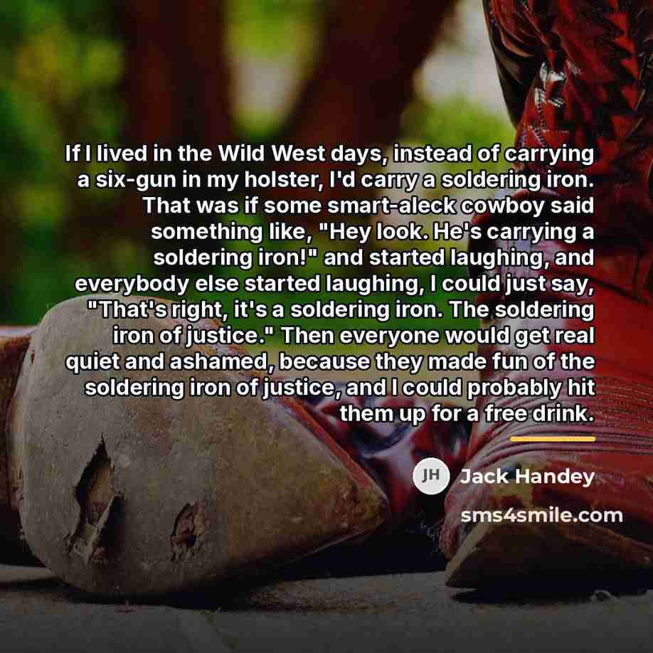 “If I lived in the Wild West days, instead of…” quote by Jack Handey