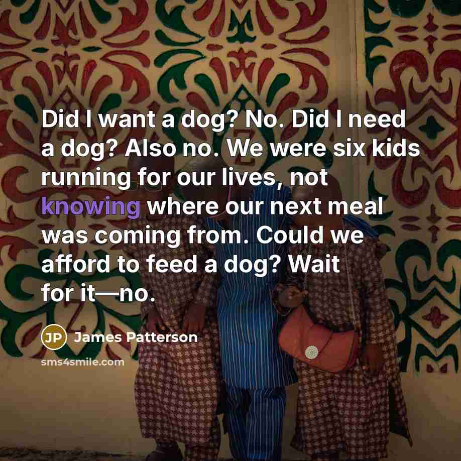 “Did I want a dog? No. Did I need a…” quote by James Patterson