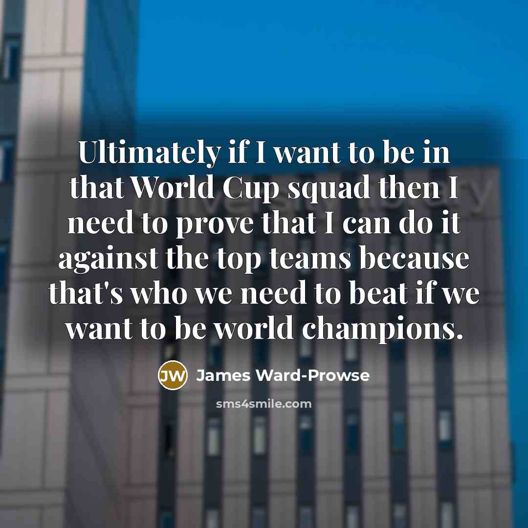 “Ultimately if I want to be in that World Cup…” quote by James Ward-Prowse