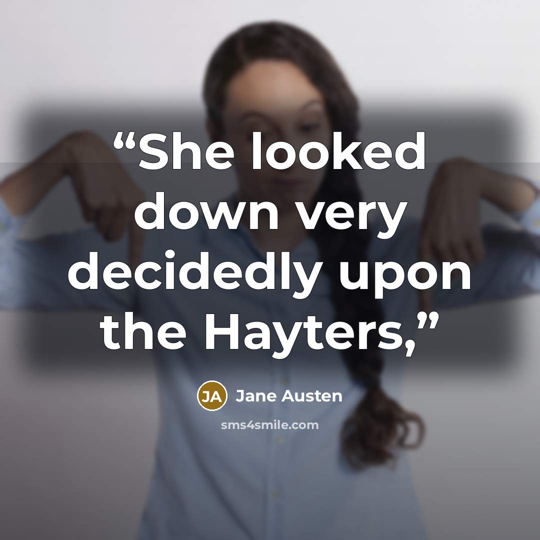 “She looked down very decidedly upon the Hayters,” quote by Jane Austen